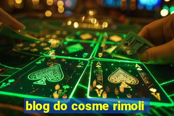 blog do cosme rimoli